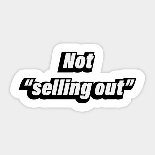Not selling out Sticker